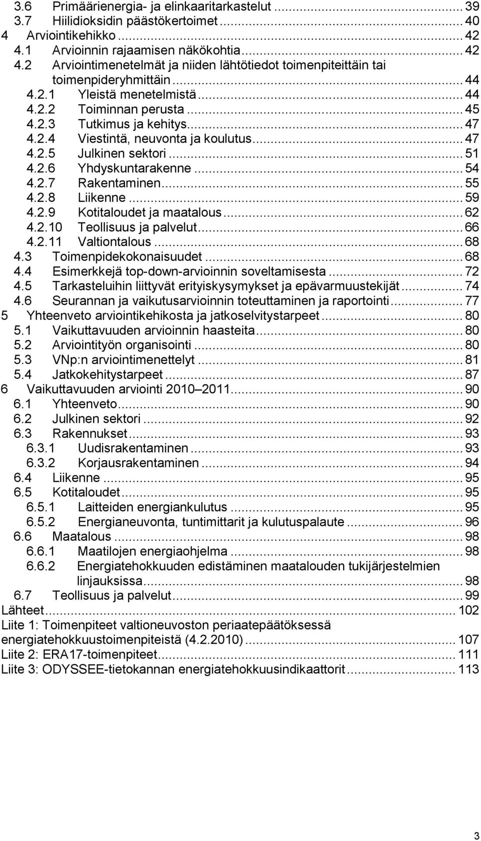 2.3 Tutkimus ja kehitys... 47 4.2.4 Viestintä, neuvonta ja koulutus... 47 4.2.5 Julkinen sektori... 51 4.2.6 Yhdyskuntarakenne... 54 4.2.7 Rakentaminen... 55 4.2.8 Liikenne... 59 4.2.9 Kotitaloudet ja maatalous.