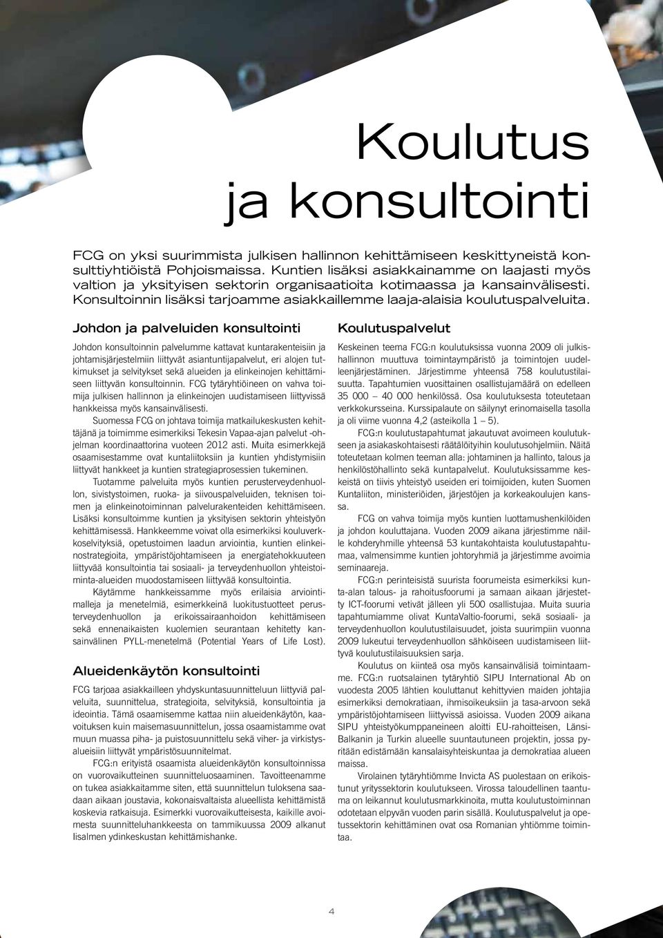 Konsultoinnin lisäksi tarjoamme asiakkaillemme laaja-alaisia koulutuspalveluita.