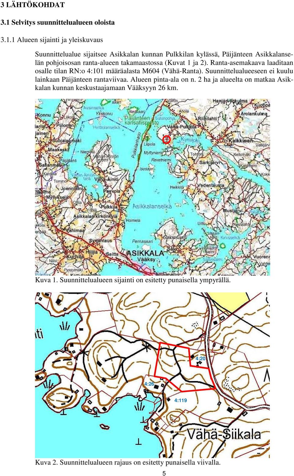 1 Alueen sijainti ja yleiskuvaus Suunnittelualue sijaitsee Asikkalan kunnan Pulkkilan kylässä, Päijänteen Asikkalanselän pohjoisosan ranta-alueen