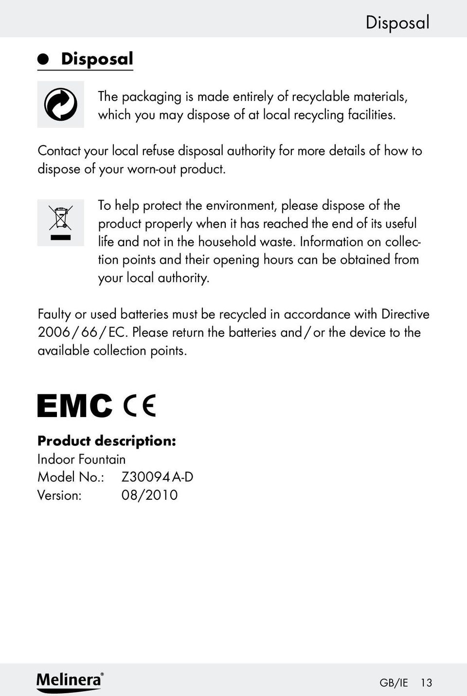 To help protect the environment, please dispose of the product properly when it has reached the end of its useful life and not in the household waste.