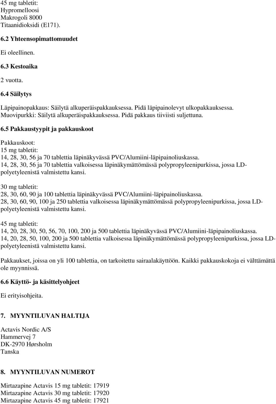 5 Pakkaustyypit ja pakkauskoot Pakkauskoot: 15 mg tabletit: 14, 28, 30, 56 ja 70 tablettia läpinäkyvässä PVC/Alumiini-läpipainoliuskassa.