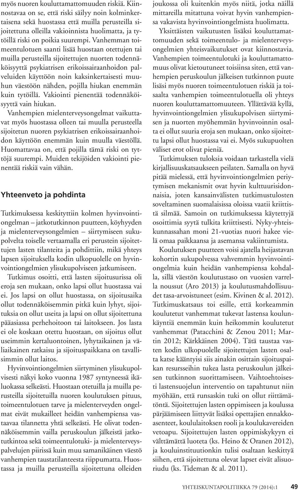 Vanhemman toimeentulotuen saanti lisää huostaan otettujen tai muilla perusteilla sijoitettujen nuorten todennäköisyyttä psykiatrisen erikoissairaanhoidon palveluiden käyttöön noin kaksinkertaisesti