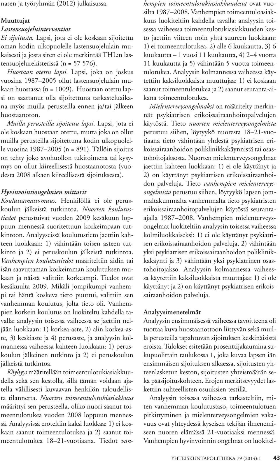 Lapsi, joka on joskus vuosina 1987 2005 ollut lastensuojelulain mukaan huostassa (n = 1009).