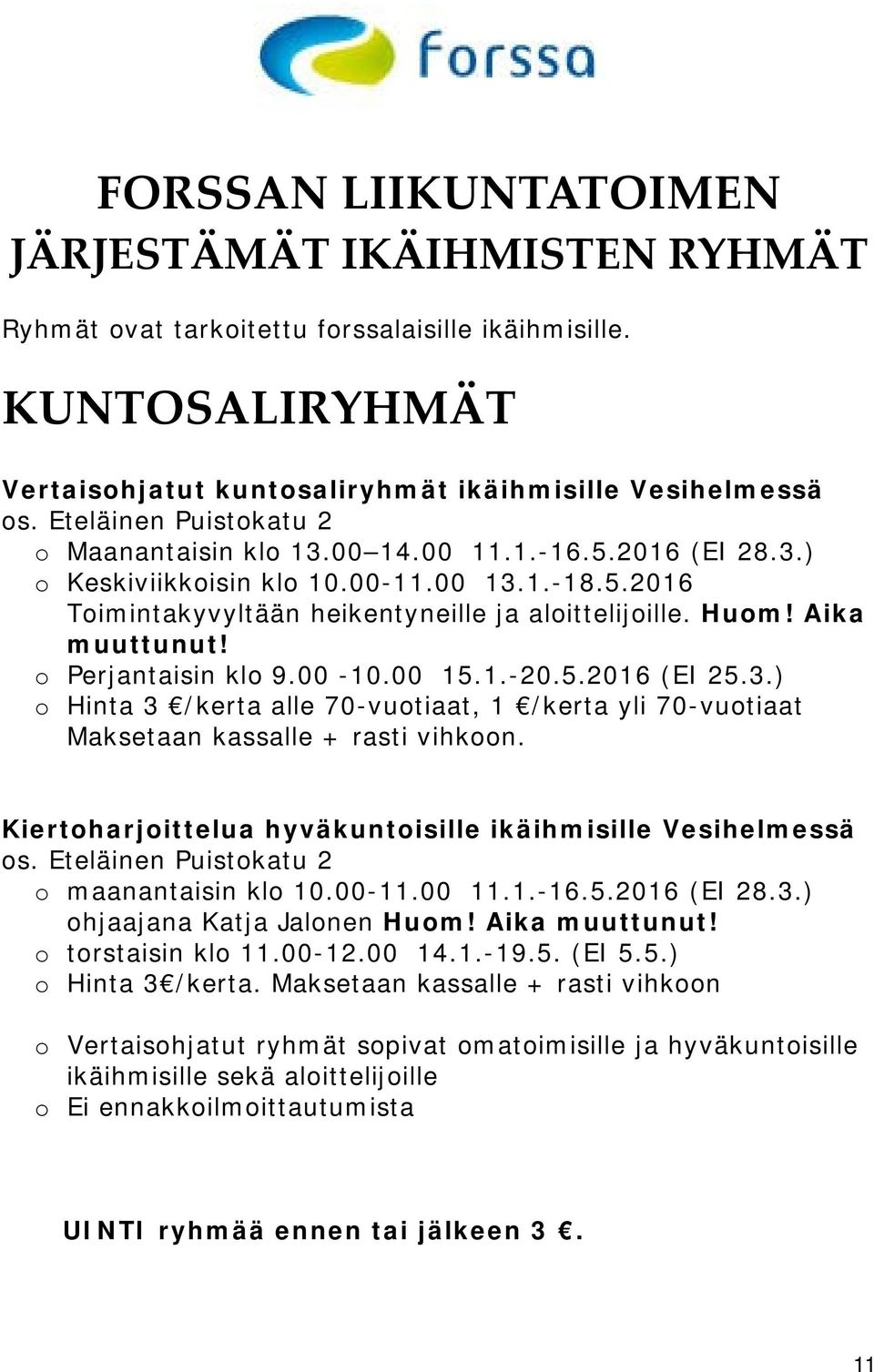 Aika muuttunut! o Perjantaisin klo 9.00-10.00 15.1.-20.5.2016 (EI 25.3.) o Hinta 3 /kerta alle 70-vuotiaat, 1 /kerta yli 70-vuotiaat Maksetaan kassalle + rasti vihkoon.