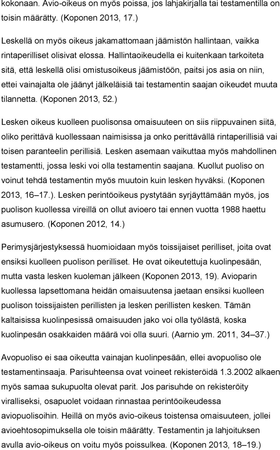 Hallintaoikeudella ei kuitenkaan tarkoiteta sitä, että leskellä olisi omistusoikeus jäämistöön, paitsi jos asia on niin, ettei vainajalta ole jäänyt jälkeläisiä tai testamentin saajan oikeudet muuta