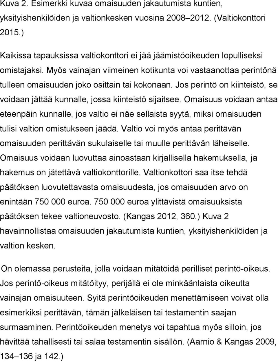 Jos perintö on kiinteistö, se voidaan jättää kunnalle, jossa kiinteistö sijaitsee.