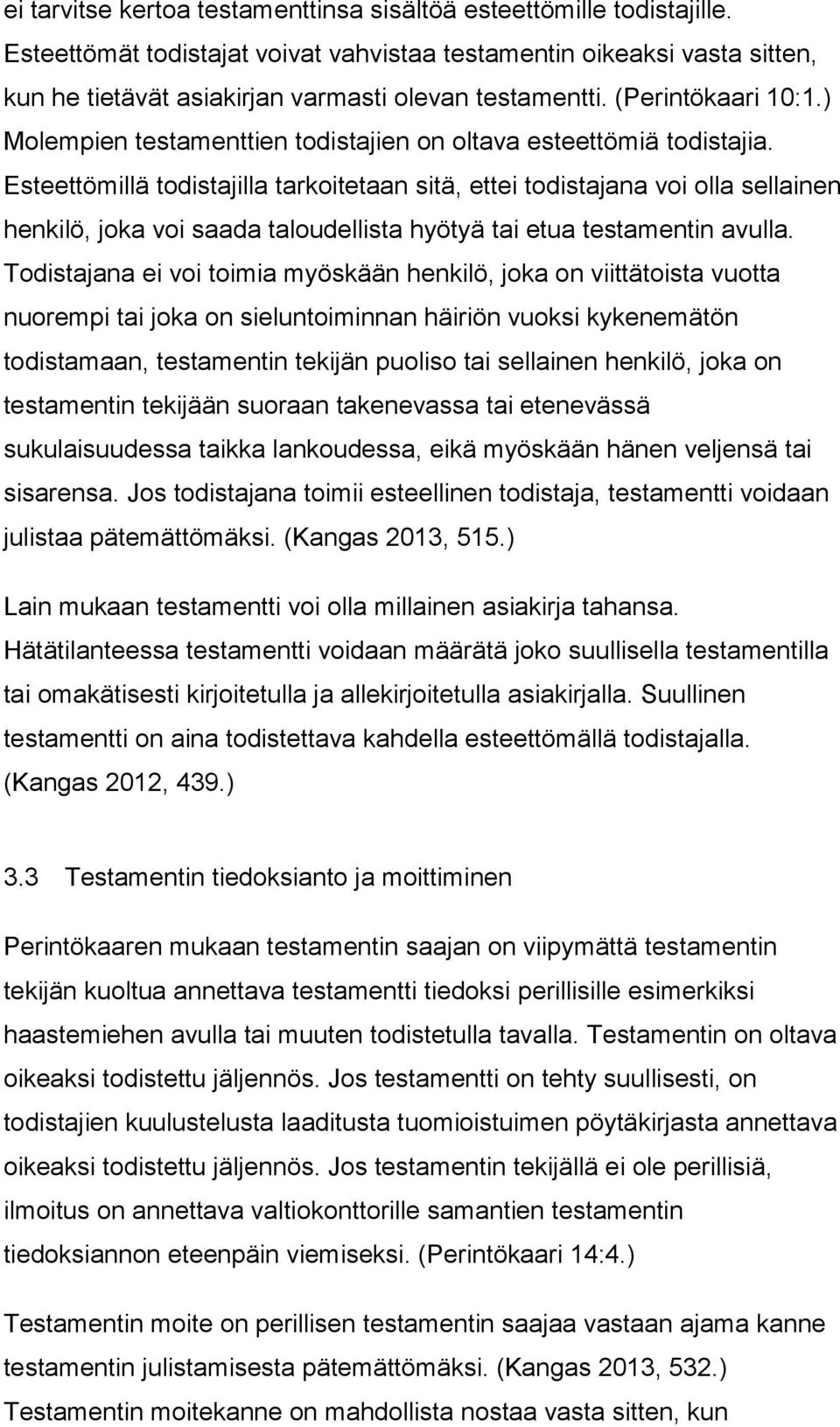 ) Molempien testamenttien todistajien on oltava esteettömiä todistajia.