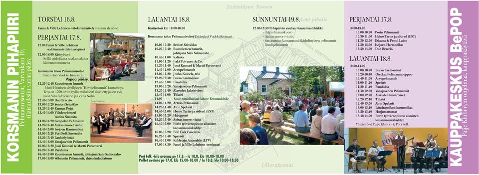 20-12.40 Ruosniemen hanurit - Matti Heinisen sävellyksen Hovipelimannit kantaesitys. Teos on 1700-luvun tyylin mukaisesti sävelletty ja sen esittävät Satu Salmenaho ja Leena Nolvi. 12.40-13.