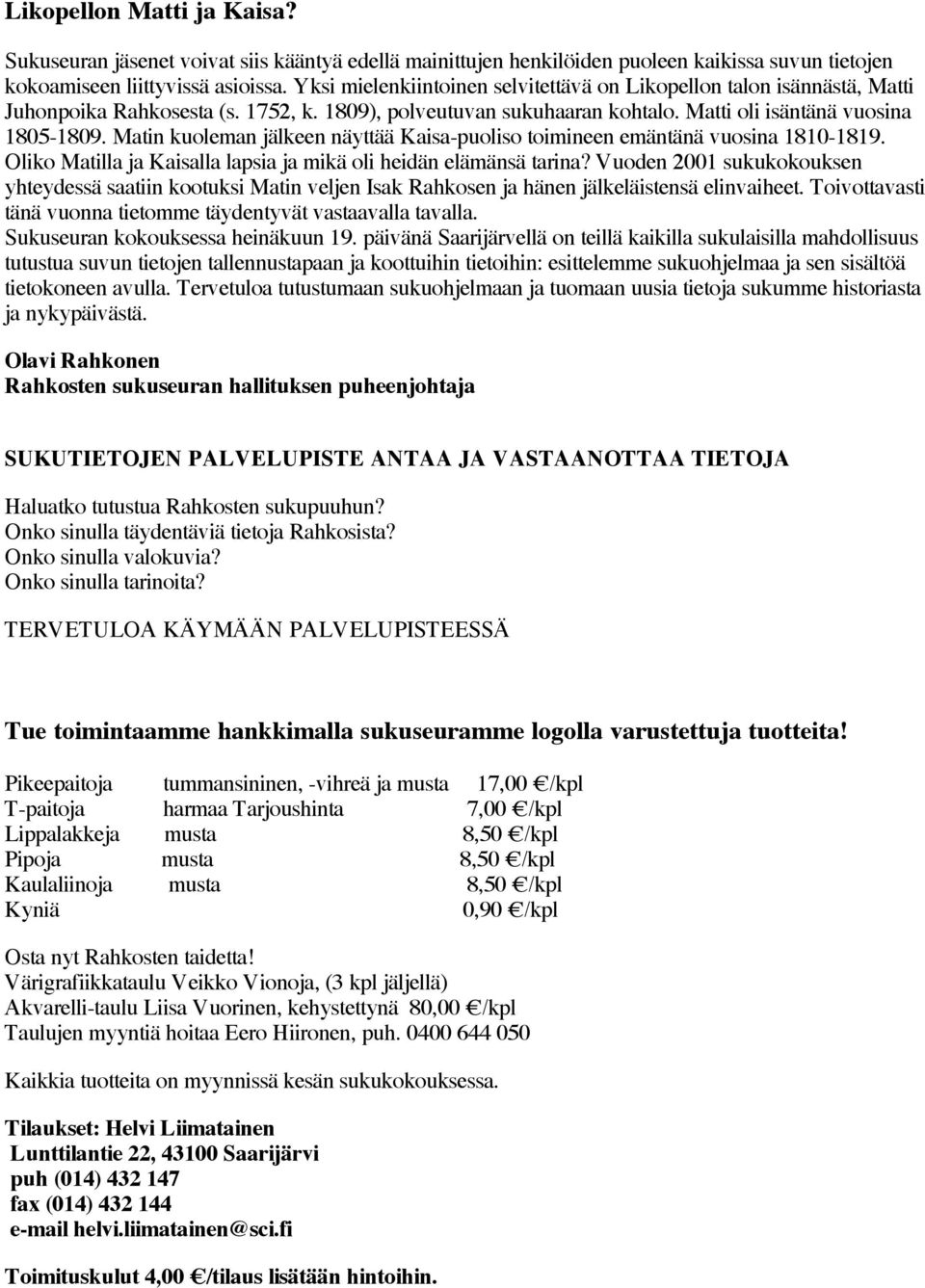 Matin kuoleman jälkeen näyttää Kaisa-puoliso toimineen emäntänä vuosina 1810-1819. Oliko Matilla ja Kaisalla lapsia ja mikä oli heidän elämänsä tarina?