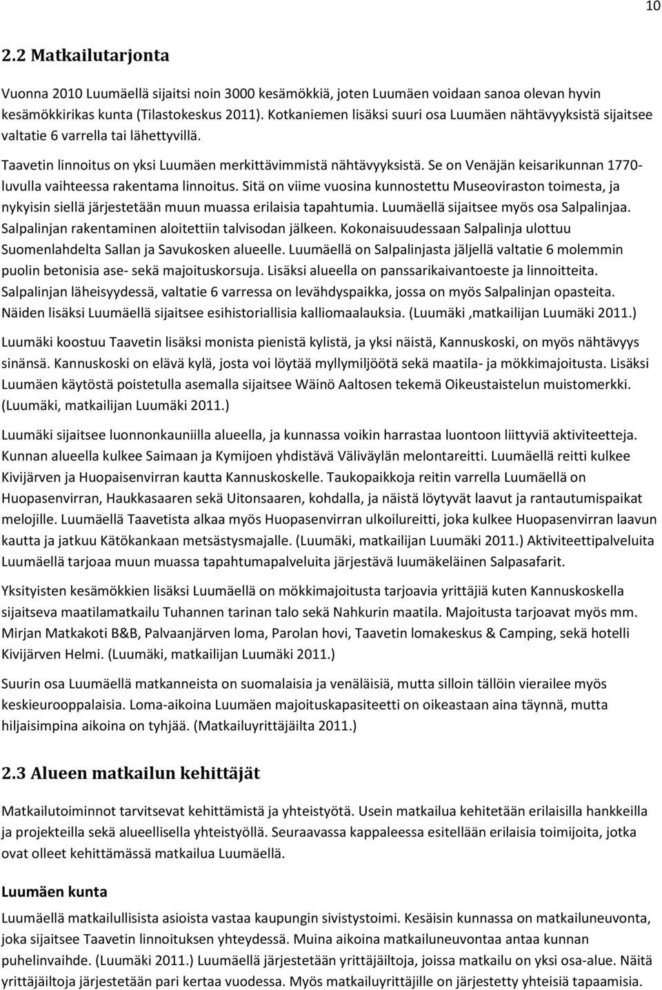 Se on Venäjän keisarikunnan 1770- luvulla vaihteessa rakentama linnoitus. Sitä on viime vuosina kunnostettu Museoviraston toimesta, ja nykyisin siellä järjestetään muun muassa erilaisia tapahtumia.