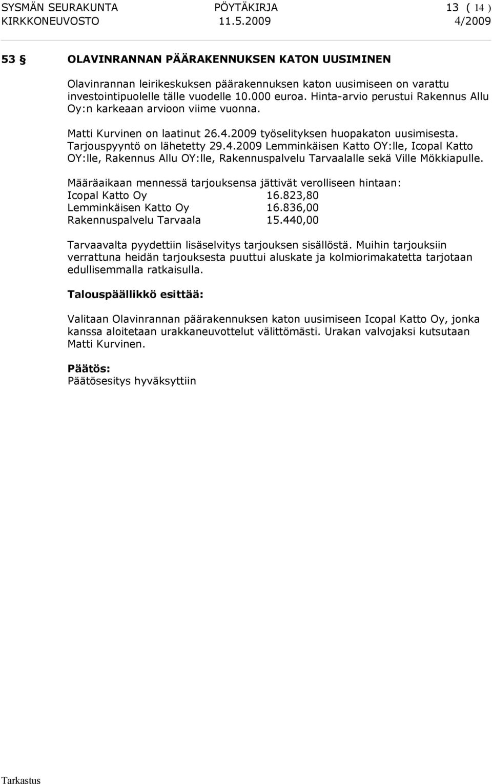 2009 työselityksen huopakaton uusimisesta. Tarjouspyyntö on lähetetty 29.4.
