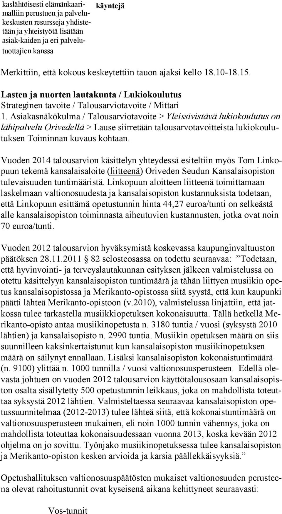 Asiakasnäkökulma / Talousarviotavoite > Yleissivistävä lukiokoulutus on lä hi pal ve lu Orivedellä > Lause siirretään talousarvotavoitteista lu kio kou lutuk sen Toiminnan kuvaus kohtaan.