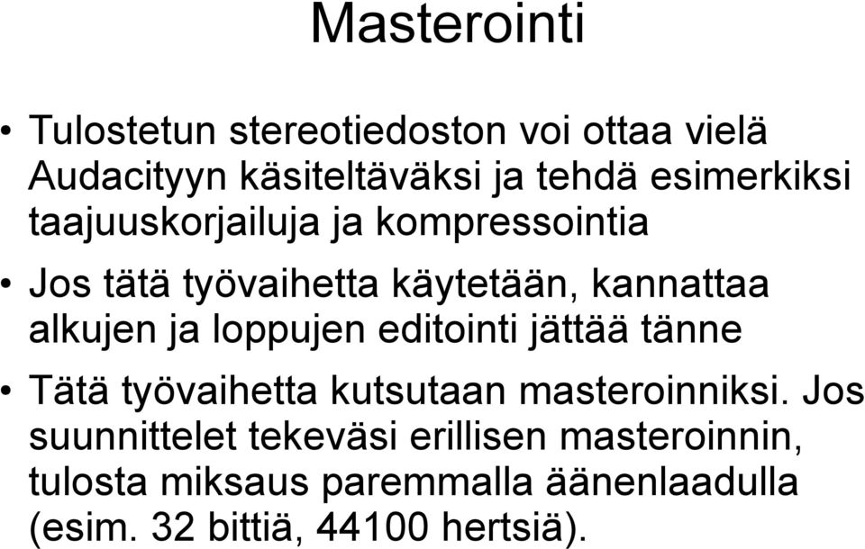 ja loppujen editointi jättää tänne Tätä työvaihetta kutsutaan masteroinniksi.