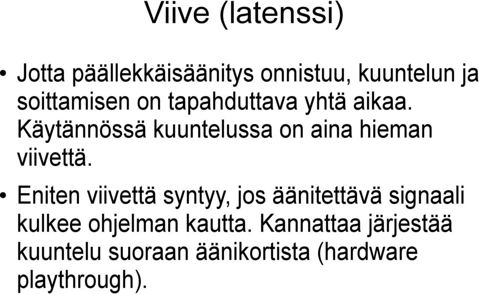 Käytännössä kuuntelussa on aina hieman viivettä.