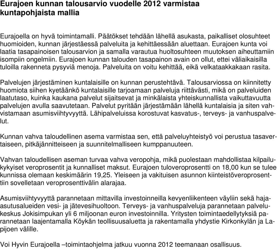 Eurajoen kunta voi laatia tasapainoisen talousarvion ja samalla varautua huoltosuhteen muutoksen aiheuttamiin isompiin ongelmiin.