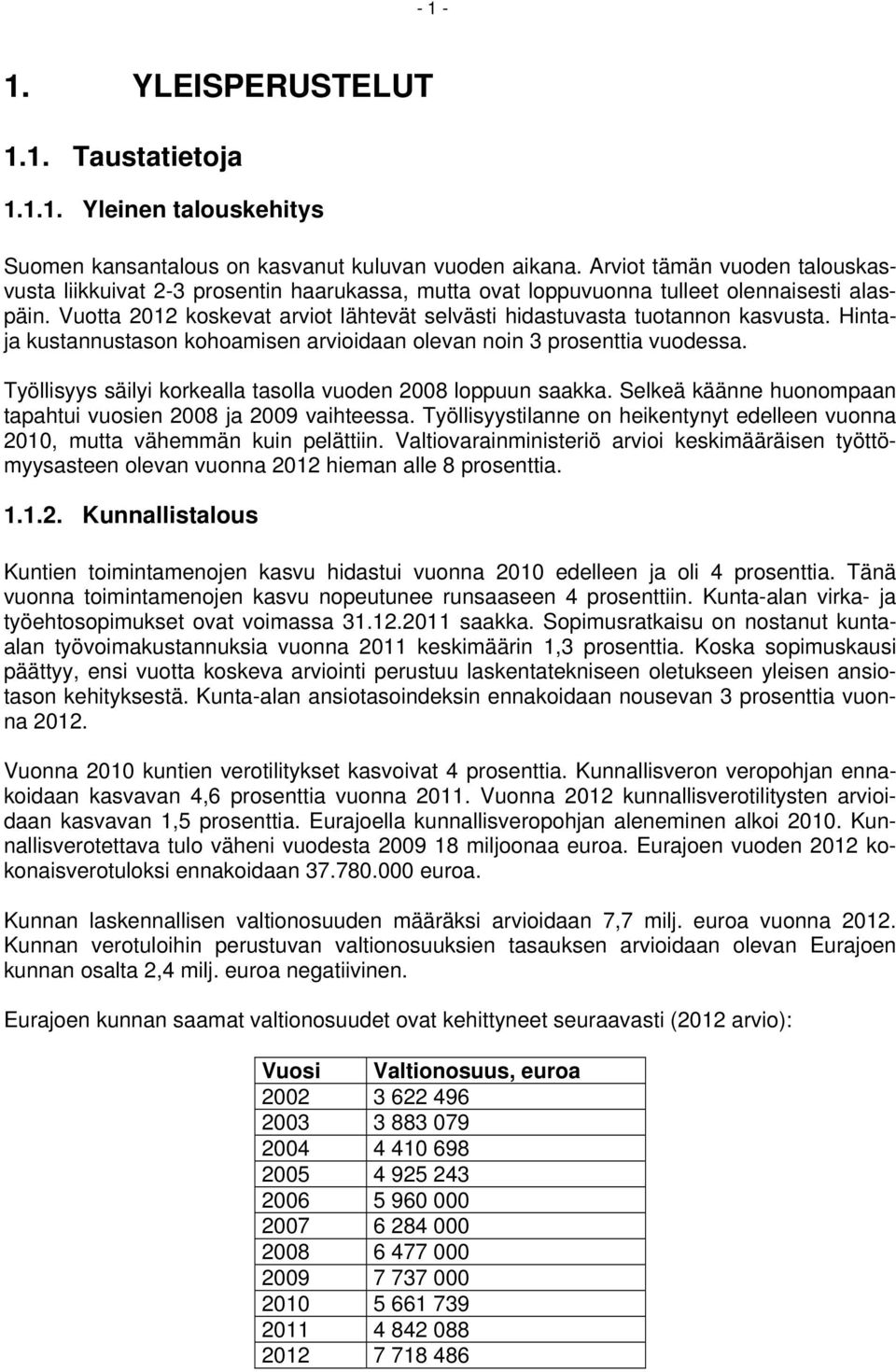 Vuotta 2012 koskevat arviot lähtevät selvästi hidastuvasta tuotannon kasvusta. Hintaja kustannustason kohoamisen arvioidaan olevan noin 3 prosenttia vuodessa.