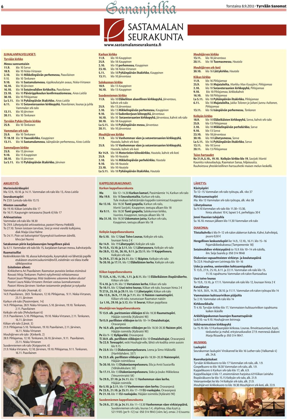 10. klo 10 Pihlajamaa La 5.11. klo 18 Pyhäinpäivän iltakirkko, Airas-Laitila 6.11. klo 10 Sotaveteraanien kirkkopyhä, Paavilainen, lounas ja juhla Vammalan srk-talo 13.11. klo 10 Järvinen 20.11. klo 10 Tenkanen Tyrvään Pyhän Olavin kirkko 25.