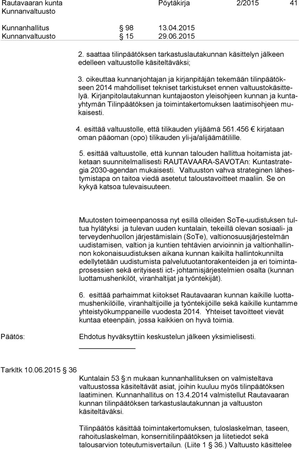 Kirjanpitolautakunnan kuntajaoston yleisohjeen kunnan ja kuntayhtymän Tilinpäätöksen ja toimintakertomuksen laatimisohjeen mukaisesti. 4. esittää valtuustolle, että tilikauden ylijäämä 561.