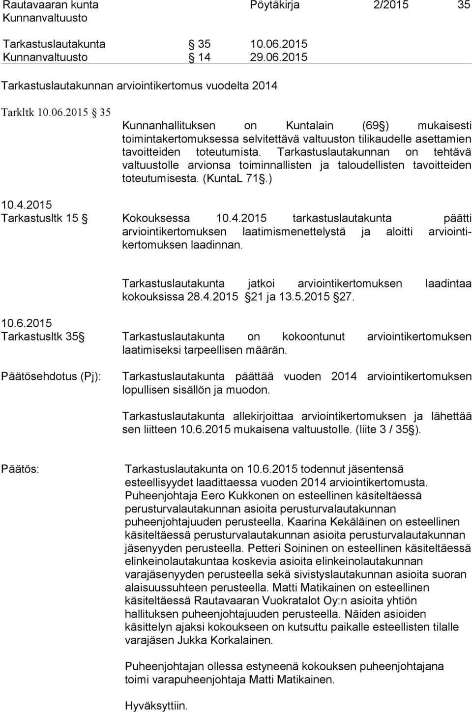 Tarkastuslautakunnan on tehtävä valtuustolle arvionsa toiminnallisten ja taloudellisten tavoitteiden toteutumisesta. (KuntaL 71.) 10.4.