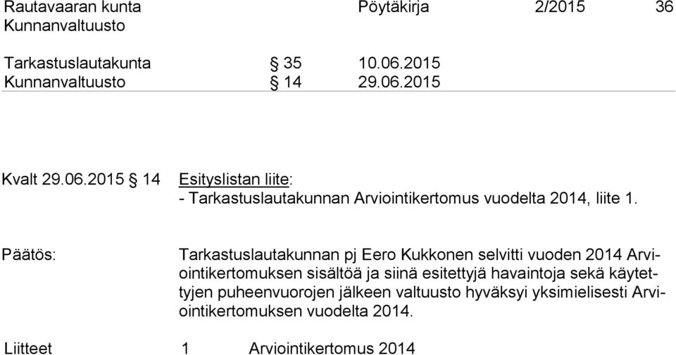 Tarkastuslautakunnan pj Eero Kukkonen selvitti vuoden 2014 Arviointikertomuksen sisältöä ja siinä esitettyjä