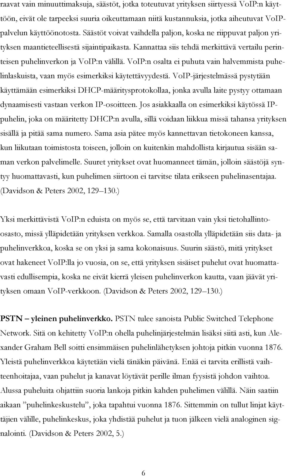 VoIP:n osalta ei puhuta vain halvemmista puhelinlaskuista, vaan myös esimerkiksi käytettävyydestä.