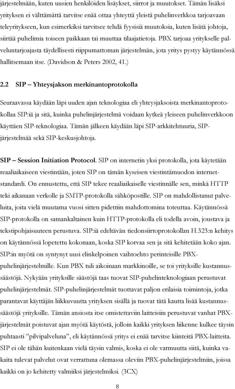 puhelimia toiseen paikkaan tai muuttaa tilaajatietoja. PBX tarjoaa yritykselle palveluntarjoajasta täydellisesti riippumattoman järjestelmän, jota yritys pystyy käytännössä hallitsemaan itse.