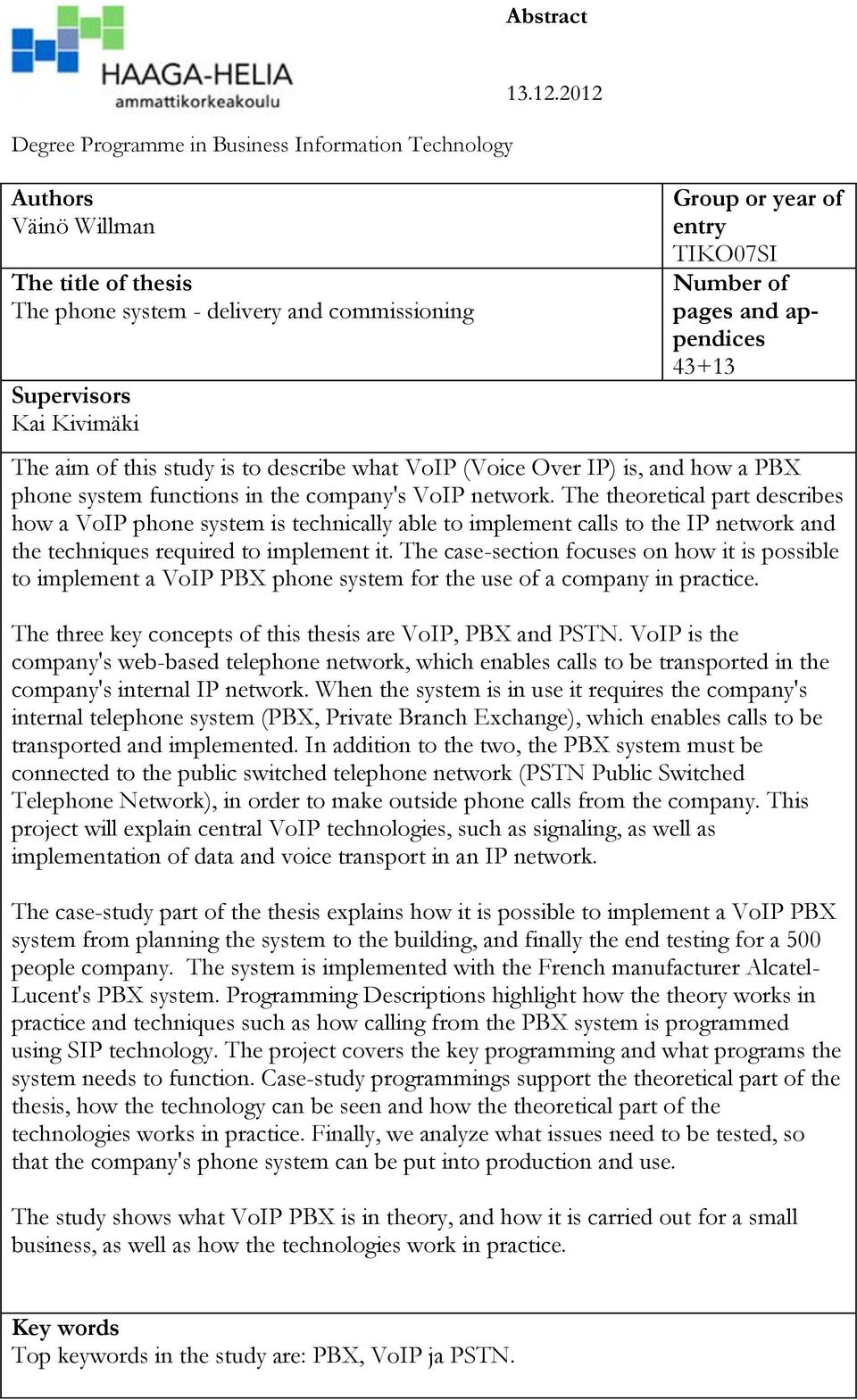 network. The theoretical part describes how a VoIP phone system is technically able to implement calls to the IP network and the techniques required to implement it.