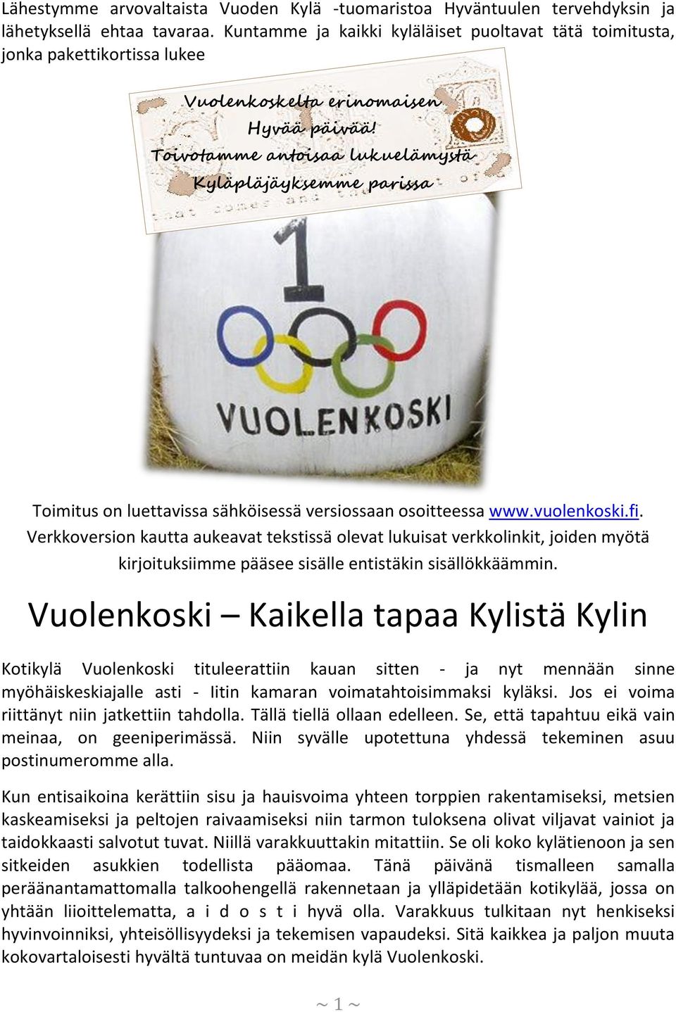 Toivotamme antoisaa lukuelämystä Kyläpläjäyksemme parissa Toimitus on luettavissa sähköisessä versiossaan osoitteessa www.vuolenkoski.fi.