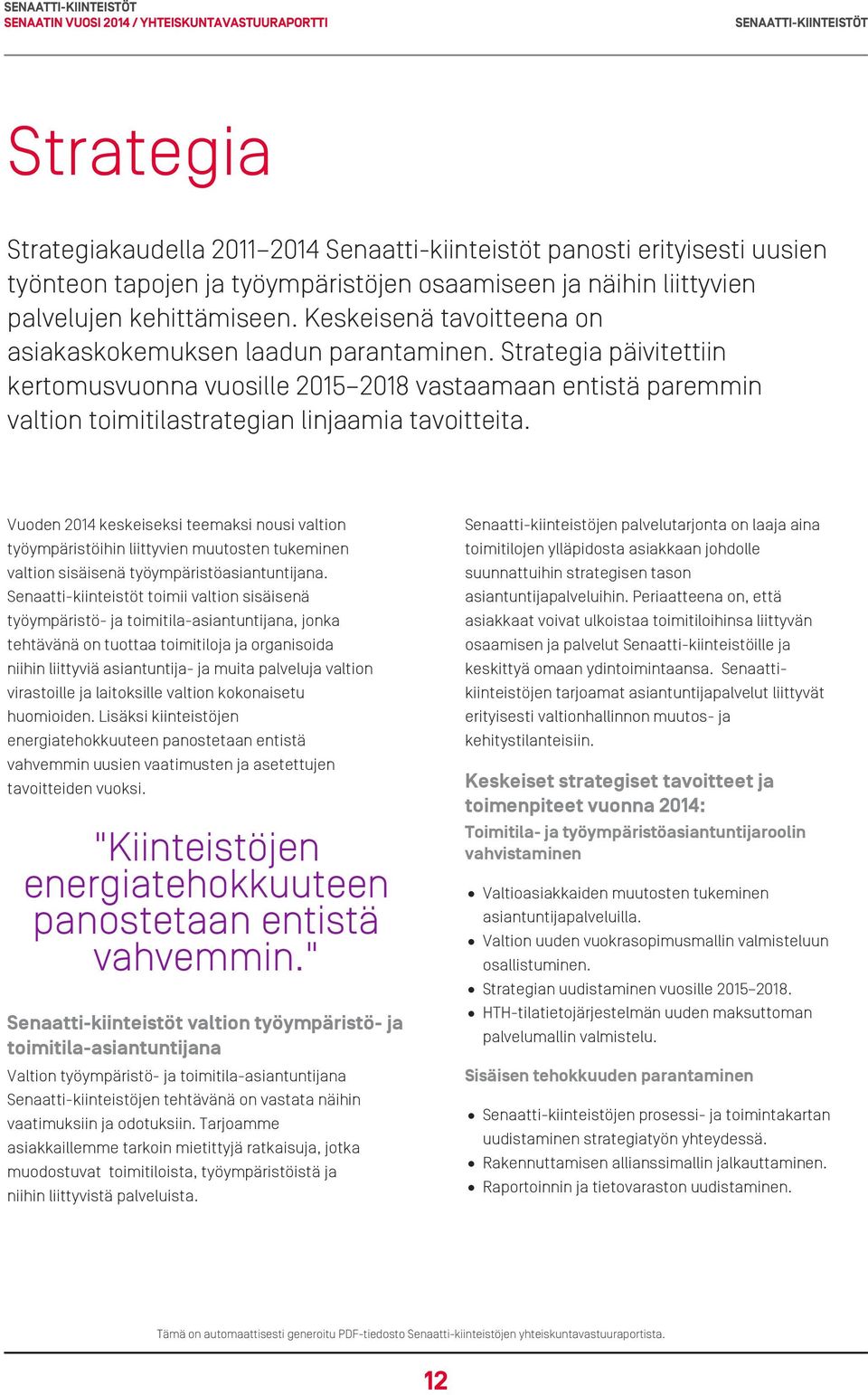 Vuoden 2014 keskeiseksi teemaksi nousi valtion työympäristöihin liittyvien muutosten tukeminen valtion sisäisenä työympäristöasiantuntijana.