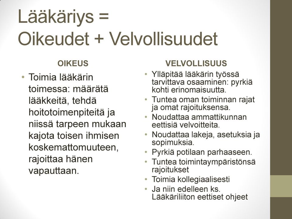 VELVOLLISUUS Ylläpitää lääkärin työssä tarvittava osaaminen: pyrkiä kohti erinomaisuutta. Tuntea oman toiminnan rajat ja omat rajoituksensa.