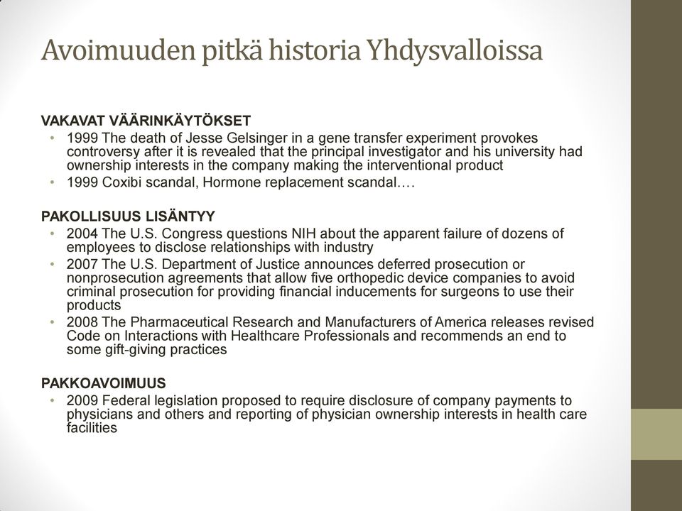 US LISÄNTYY 2004 The U.S. Congress questions NIH about the apparent failure of dozens of employees to disclose relationships with industry 2007 The U.S. Department of Justice announces deferred