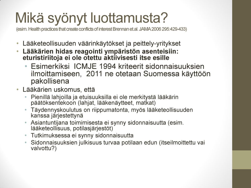 JAMA 2006 295:429-433) Lääketeollisuuden väärinkäytökset ja peittely-yritykset Lääkärien hidas reagointi ympäristön asenteisiin: eturistiriitoja ei ole otettu aktiivisesti itse esille Esimerkiksi