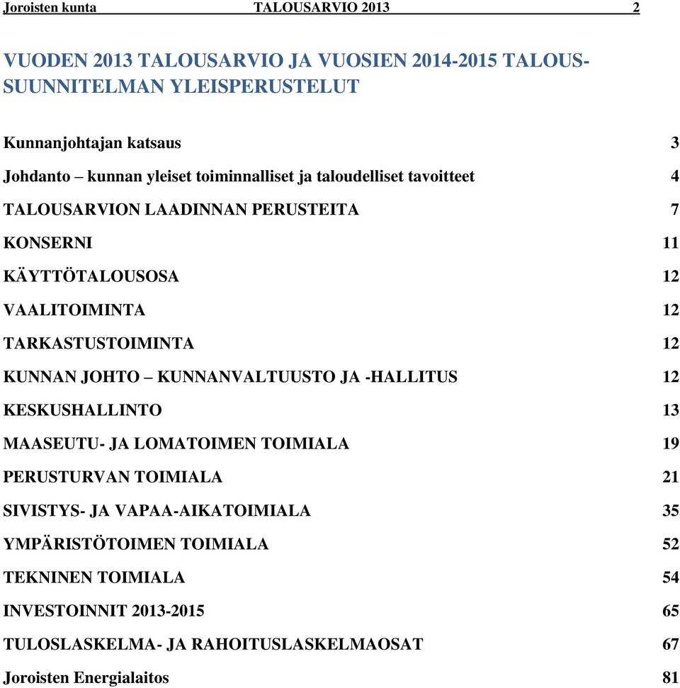 TARKASTUSTOIMINTA 12 KUNNAN JOHTO KUNNANVALTUUSTO JA -HALLITUS 12 KESKUSHALLINTO 13 MAASEUTU- JA LOMATOIMEN TOIMIALA 19 PERUSTURVAN TOIMIALA 21 SIVISTYS-