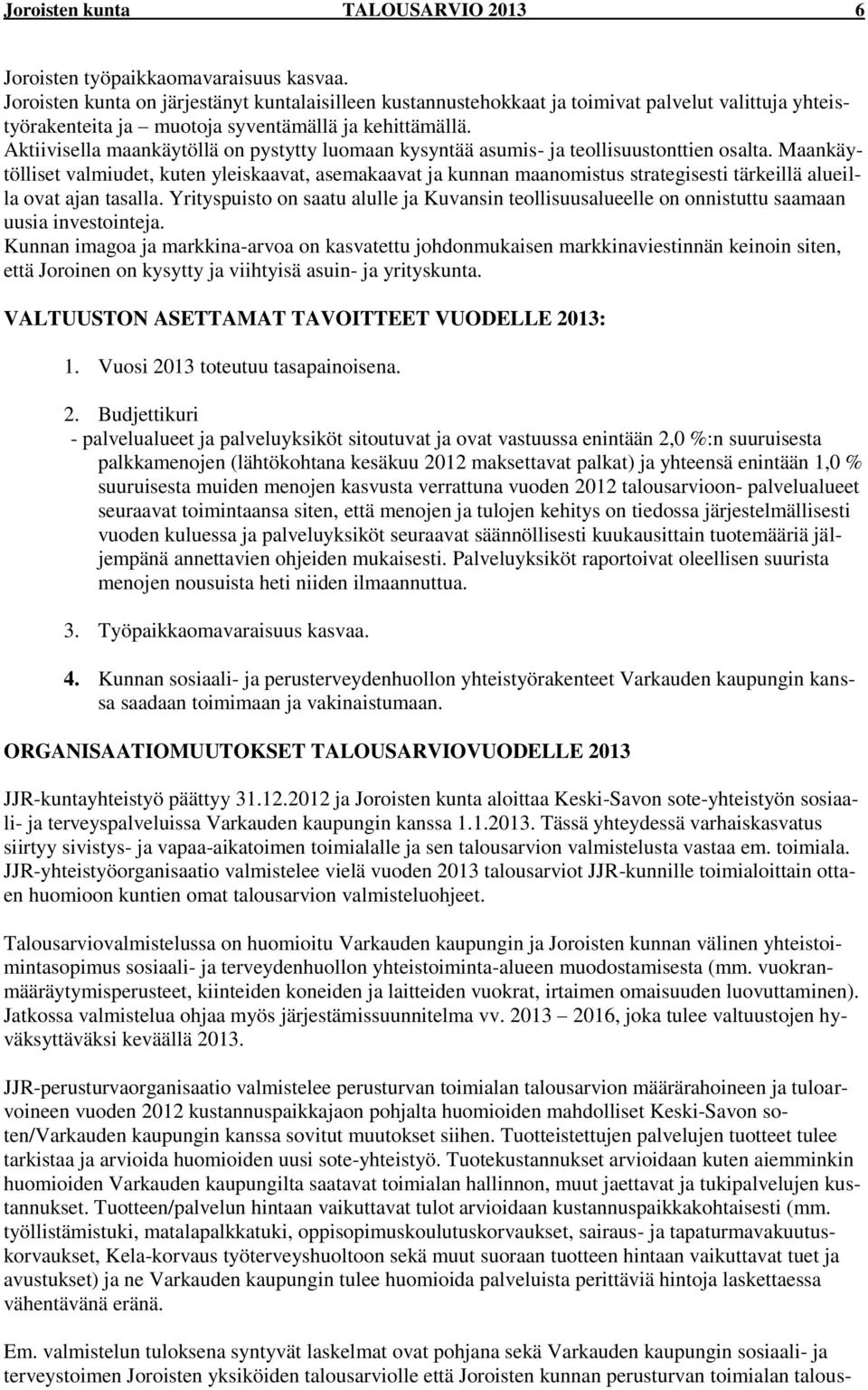 Aktiivisella maankäytöllä on pystytty luomaan kysyntää asumis- ja teollisuustonttien osalta.