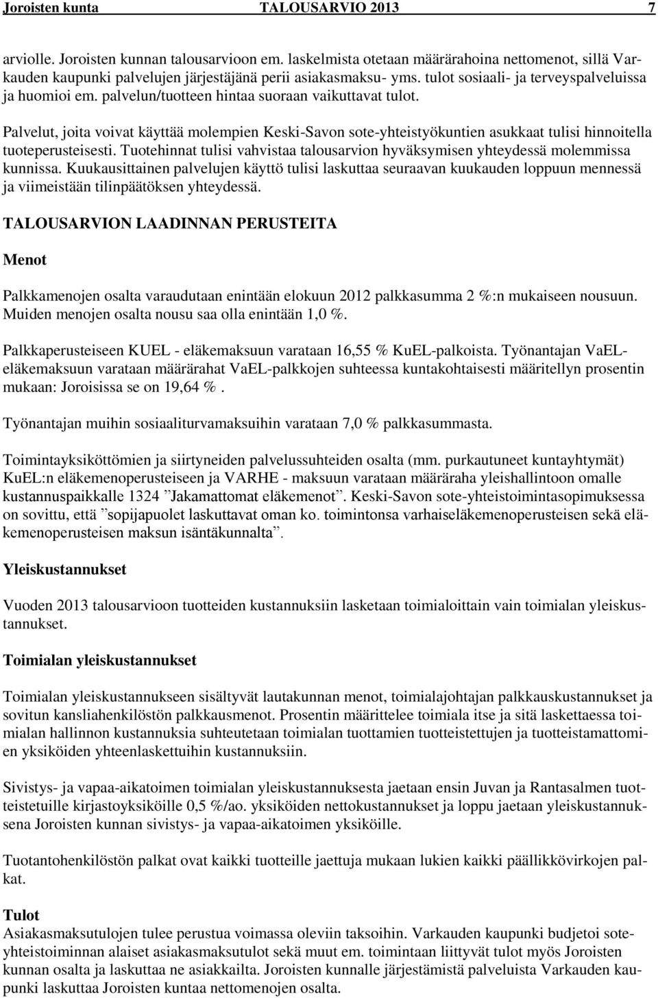 Palvelut, joita voivat käyttää molempien Keski-Savon sote-yhteistyökuntien asukkaat tulisi hinnoitella tuoteperusteisesti.