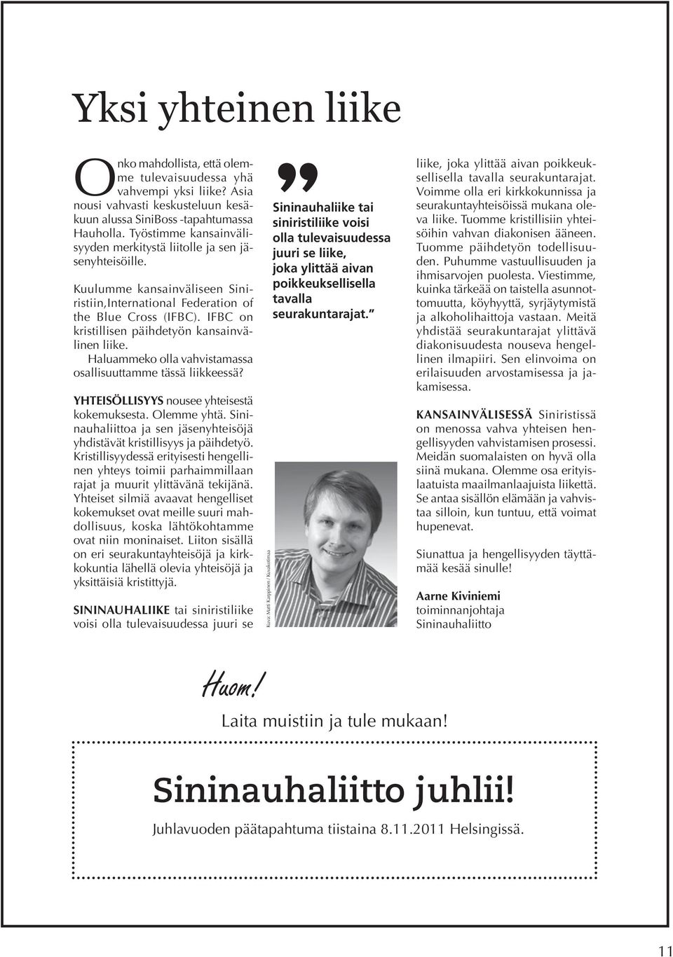 IFBC on kristillisen päih de työn kansainvälinen liike. Haluammeko olla vahvistamassa osallisuuttamme tässä liikkeessä? YHTEISÖLLISYYS nousee yhteisestä kokemuksesta. Olemme yhtä.