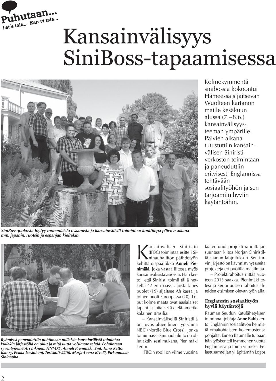 SiniBoss-joukosta löytyy monenlaista osaamista ja kansainvälistä toimintaa: kuultiinpa päivien aikana mm. japanin, ruotsin ja espanjan kieltäkin.