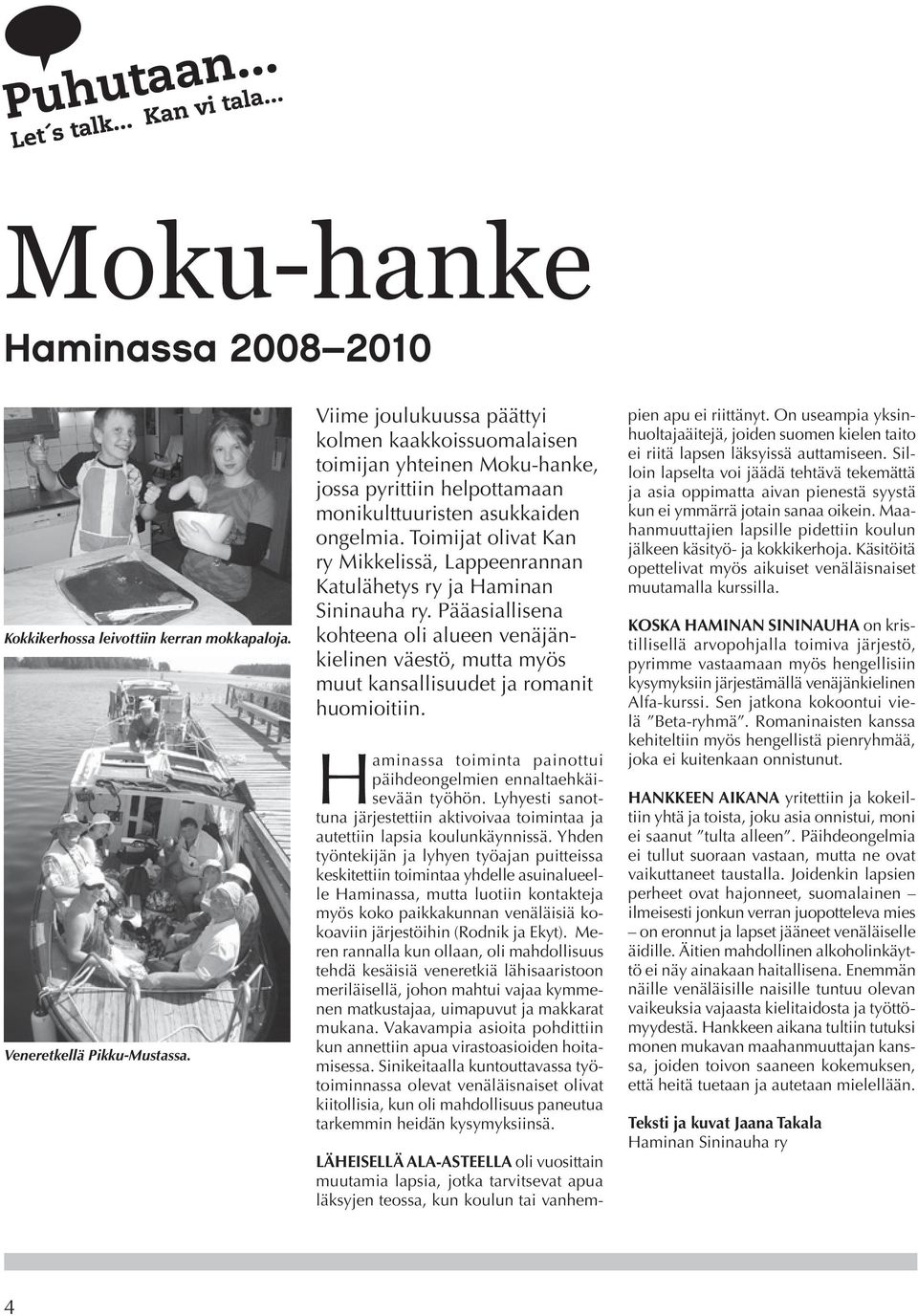 Toimijat olivat Kan ry Mikkelissä, Lappeenrannan Katulähetys ry ja Haminan Sininauha ry.