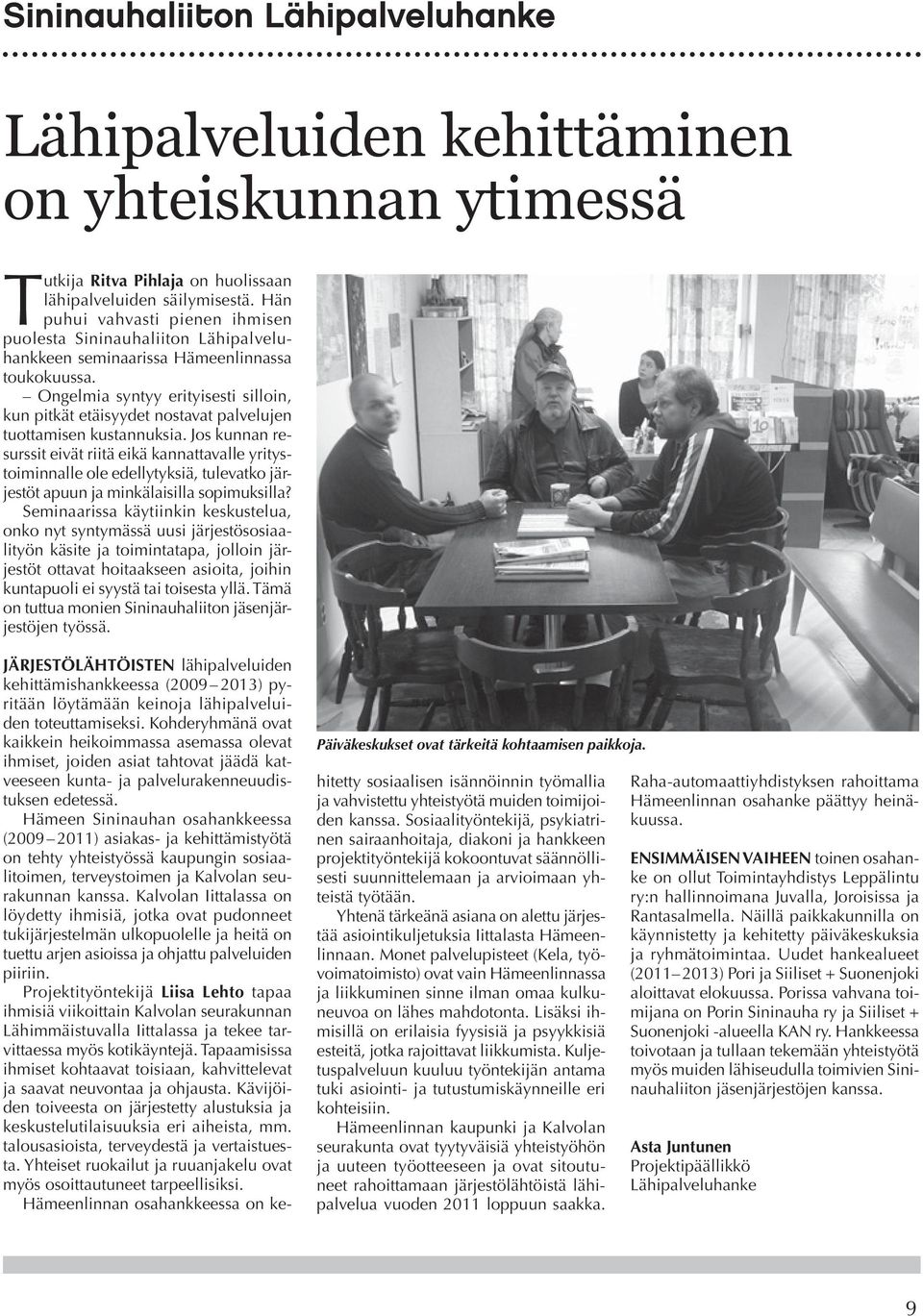 Ongelmia syntyy erityisesti silloin, kun pitkät etäisyydet nostavat palvelujen tuottamisen kustannuksia.