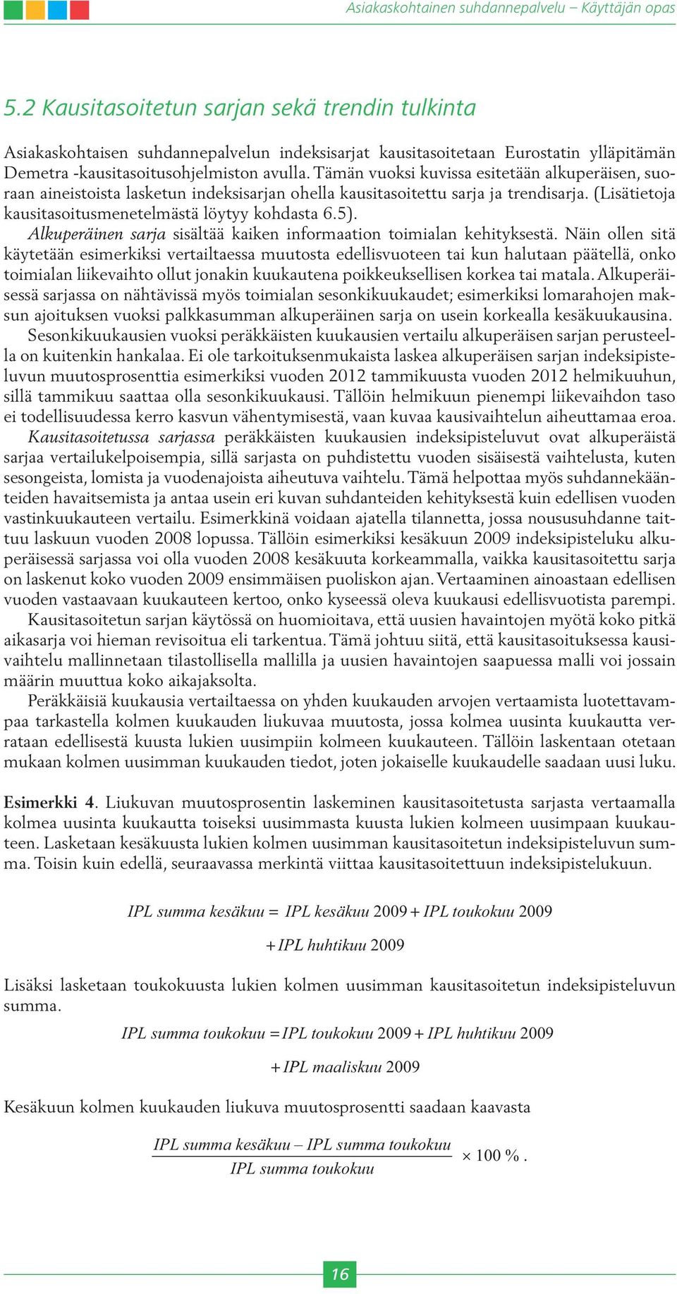 Alkuperäinen sarja sisältää kaiken informaation toimialan kehityksestä.