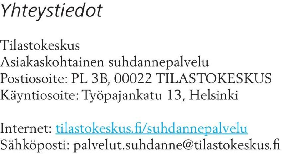 Käyntiosoite: Työpajankatu 13, Helsinki Internet: