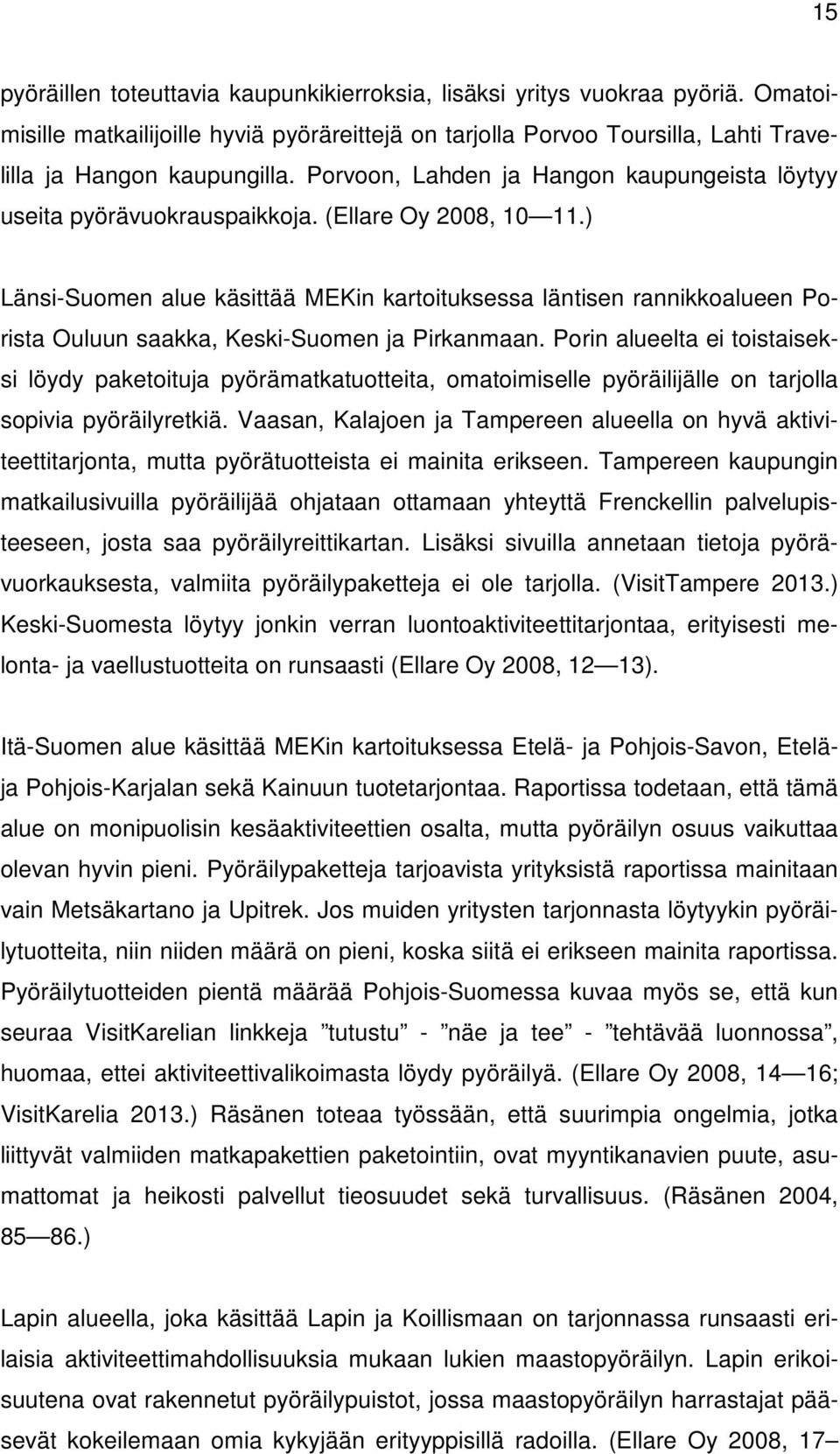 ) Länsi-Suomen alue käsittää MEKin kartoituksessa läntisen rannikkoalueen Porista Ouluun saakka, Keski-Suomen ja Pirkanmaan.