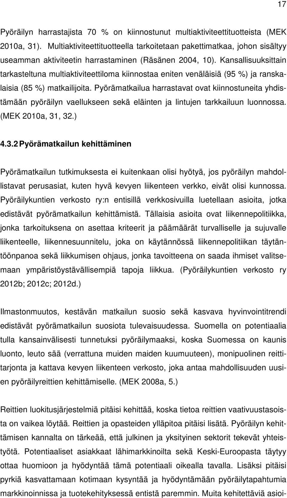 Kansallisuuksittain tarkasteltuna multiaktiviteettiloma kiinnostaa eniten venäläisiä (95 %) ja ranskalaisia (85 %) matkailijoita.