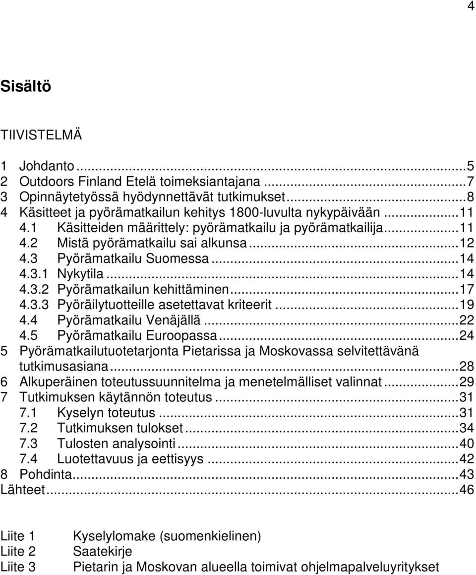 .. 17 4.3.3 Pyöräilytuotteille asetettavat kriteerit... 19 4.4 Pyörämatkailu Venäjällä... 22 4.5 Pyörämatkailu Euroopassa.