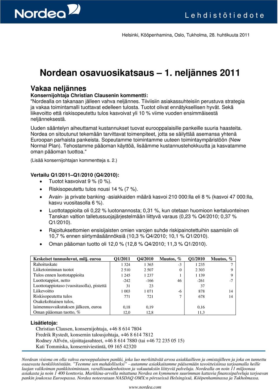 Tiiviisiin asiakassuhteisiin perustuva strategia ja vakaa toimintamalli tuottavat edelleen tulosta. Tuotot olivat ennätyksellisen hyvät.