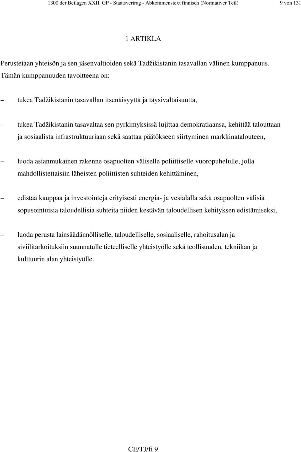 sosiaalista infrastruktuuriaan sekä saattaa päätökseen siirtyminen markkinatalouteen, luoda asianmukainen rakenne osapuolten väliselle poliittiselle vuoropuhelulle, jolla mahdollistettaisiin