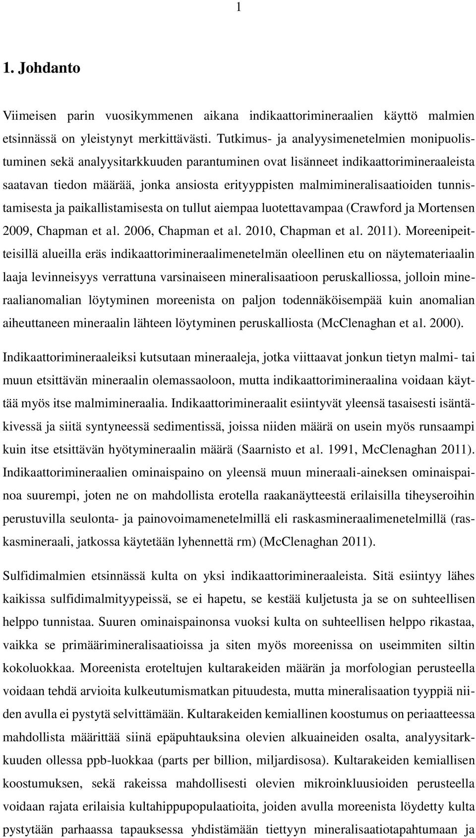 malmimineralisaatioiden tunnistamisesta ja paikallistamisesta on tullut aiempaa luotettavampaa (Crawford ja Mortensen 2009, Chapman et al. 2006, Chapman et al. 2010, Chapman et al. 2011).