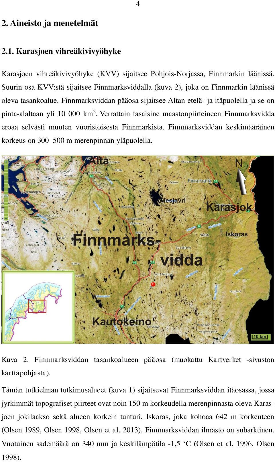 Finnmarksviddan pääosa sijaitsee Altan etelä- ja itäpuolella ja se on pinta-alaltaan yli 10 000 km 2.