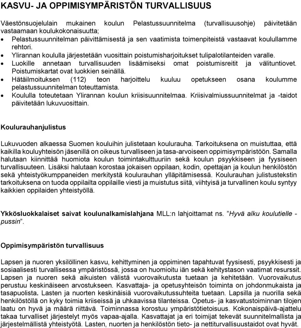 Luokille annetaan turvallisuuden lisäämiseksi omat poistumisreitit ja välituntiovet. Poistumiskartat ovat luokkien seinällä.