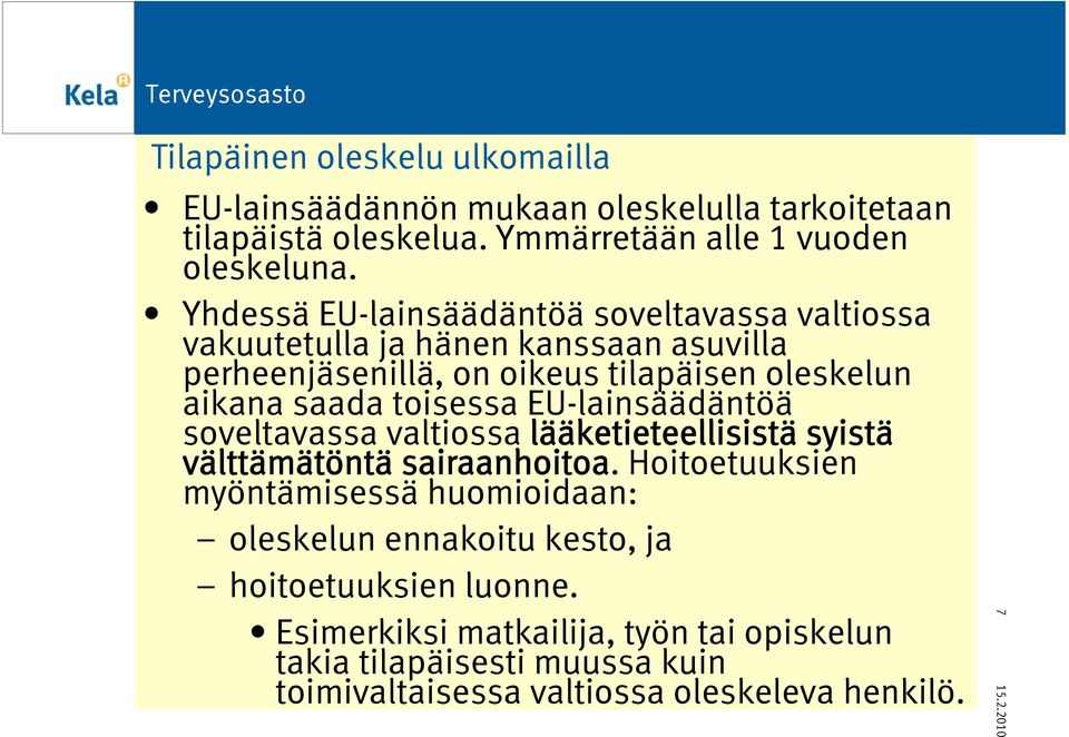 toisessa EU-lainsäädäntöä soveltavassa valtiossa lääketieteellisistä syistä välttämätöntä sairaanhoitoa.